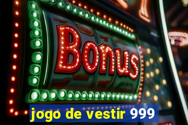jogo de vestir 999